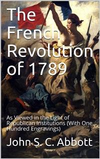 Cover The French Revolution of 1789 / As Viewed in the Light of Republican Institutions