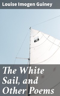 Cover The White Sail, and Other Poems