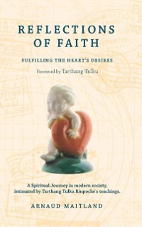 Cover Reflections of Faith: A Spiritual Journey in Modern Society, Intimated by Tarthang Tulku Rinpoche's Teachings
