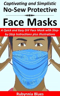 Cover Captivating and Simplistic No-Sew Protective Face Masks