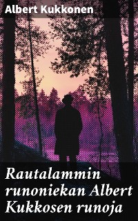 Cover Rautalammin runoniekan Albert Kukkosen runoja