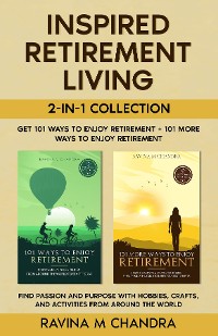Cover Inspired Retirement Living 2-in-1 Collection Get 101 Ways to Enjoy Retirement + 101 More Ways to Enjoy Retirement - Find Passion and Purpose with Hobbies, Crafts, and Activities from Around the World