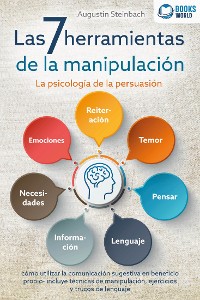 Cover Las 7 herramientas de la manipulación - La psicología de la persuasión: cómo utilizar la comunicación sugestiva en beneficio propio - incluye técnicas de manipulación, ejercicios y trucos de lenguaje