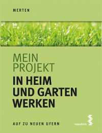 Cover Mein Projekt: In Heim und Garten werken