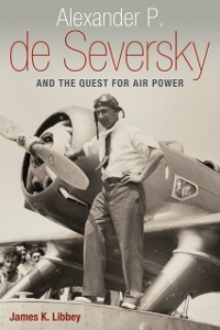 Cover Alexander P. de Seversky and the Quest for Air Power