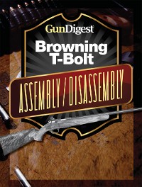 Cover Gun Digest Browning T-Bolt Assembly/Disassembly Instructions