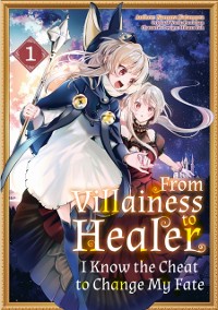 Cover From Villainess to Healer: I Know the Cheat to Change My Fate (Manga): Volume 1