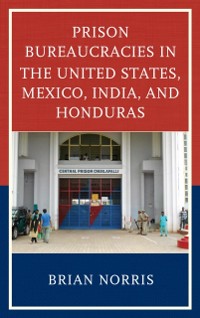 Cover Prison Bureaucracies in the United States, Mexico, India, and Honduras
