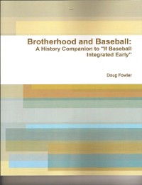 Cover Brotherhood and Baseball: A History Companion to &quote;If Baseball Integrated Early&quote;