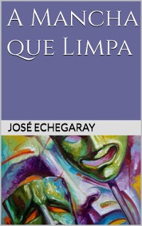 Cover A MANCHA QUE LIMPA - José Echegaray