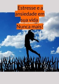 Cover Estresse e a ansiedade em sua vida - Nunca mais!