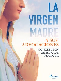 Cover La Virgen Madre y sus advocaciones