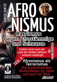 Cover AFRONISMUS - Rassismus gegen Afrostämmige und Schwarze - NEU WAHRE DEFINITION – endlich nicht nach der Logik der Weißen - Band 2 - Afronismus als Terrorismus: Die erschreckenden Ähnlichkeiten für Opfer und auch für Täter