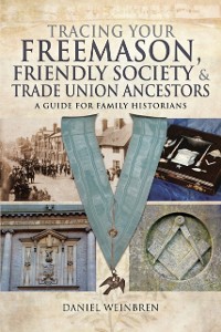 Cover Tracing Your Freemason, Friendly Society & Trade Union Ancestors