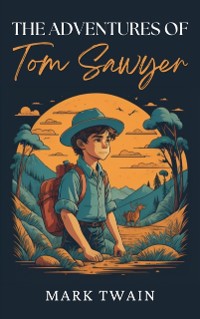 Cover Adventures of Tom Sawyer: The Original 1876 Unabridged and Complete Edition (Mark Twain Classics)