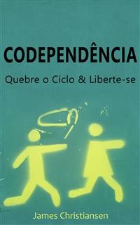 Cover Codependência: Quebre o Ciclo & Liberte-se
