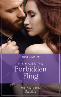 Cover His Majesty's Forbidden Fling (Mills & Boon True Love) (Scandal at the Palace, Book 1)
