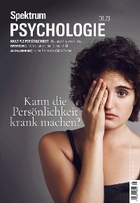 Cover Spektrum Psychologie 6/2023 - Kann die Persönlichkeit krank machen?
