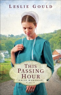 Cover This Passing Hour (Amish Memories Book #2)