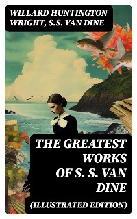 Cover The Greatest Works of S. S. Van Dine (Illustrated Edition)