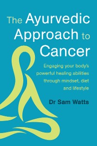 Cover The Ayurvedic Approach to Cancer