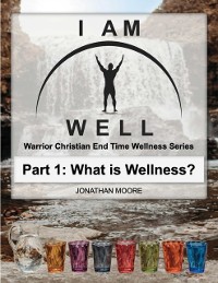 Cover I Am Well: Part One: What is Wellness?