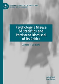 Cover Psychology’s Misuse of Statistics and Persistent Dismissal of its Critics