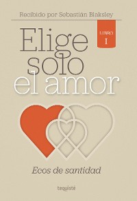 Cover Elige solo el amor: Ecos de santidad