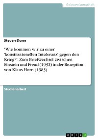 Cover "Wie kommen wir zu einer 'konstitutionellen Intoleranz' gegen den Krieg?". Zum Briefwechsel zwischen Einstein und Freud (1932) in der Rezeption von Klaus Horn (1983)