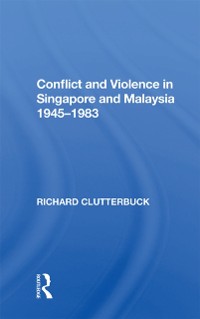 Cover Conflict And Violence In Singapore And Malaysia, 1945-1983