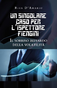 Cover Un singolare caso per l'Ispettore Fiengini. Il sorriso beffardo della volatilità
