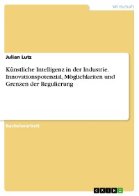 Cover Künstliche Intelligenz in der Industrie. Innovationspotenzial, Möglichkeiten und Grenzen der Regulierung