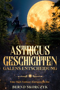 Cover Astricus Geschichten: Galens Entscheidung