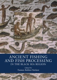 Cover Ancient Fishing and Fish Processing in the Black Sea Region