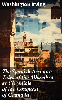 Cover The Spanish Account: Tales of the Alhambra & Chronicle of the Conquest of Granada