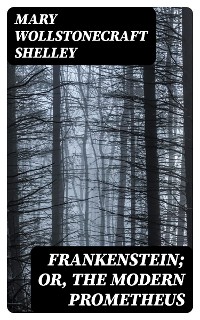 Cover Frankenstein; Or, The Modern Prometheus