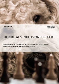 Cover Hunde als Inklusionshelfer. Schulhunde im Einsatz bei der sozialen Integration von Kindern mit Verhaltensauffälligkeiten