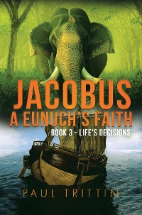 Cover JACOBUS A EUNUCH'S FAITH; BOOK 3 - LIFE'S DECISIONS