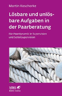 Cover Lösbare und unlösbare Aufgaben in der Paarberatung (Leben Lernen, Bd. 297)