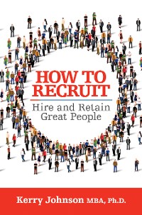 Cover How to Recruit, Hire and Retain Great People