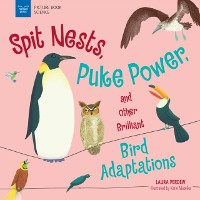 Cover Spit Nests, Puke Power, and Other Brilliant Bird Adaptations