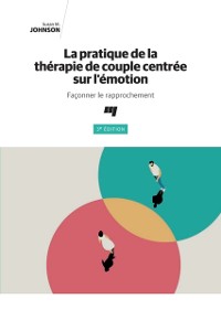 Cover La pratique de la thérapie de couple centrée sur l''émotion, 3e édition