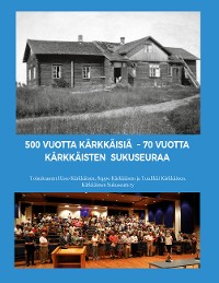 Cover 500 vuotta Kärkkäisiä - 70 vuotta Kärkkäisten sukuseuraa