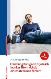 Cover Erziehungsfähigkeit psychisch kranker Eltern richtig einschätzen und fördern