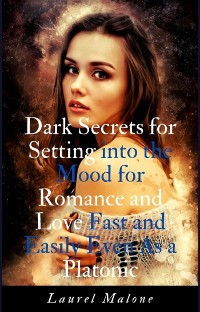 Cover Dark Secrets for Setting into the Mood for Romance and Love Fast and Easily Even As a Platonic
