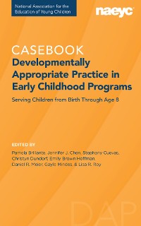 Cover Casebook: Developmentally Appropriate Practice in Early Childhood Programs Serving Children from Birth Through Age 8 