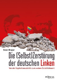 Cover Die Selbst(Zerstörung) der deutschen Linken