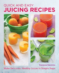 Cover Quick and Easy Juicing Recipes