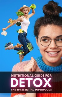 Cover Nutritional Guide for Detox: The 10 Essential Superfoods