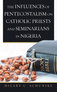 Cover The Influences of Pentecostalism on Catholic Priests and Seminarians in Nigeria